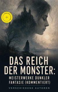 Das Reich der Monster: Meisterwerke dunkler Fantasie (Kommentiert)