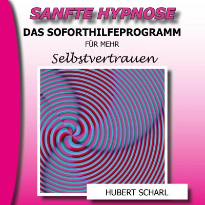 Sanfte Hypnose: Das Soforthilfeprogramm für mehr Selbstvertrauen