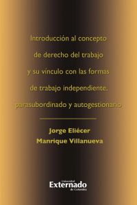 Introduccion al concepto de derecho del trabajo y su vinculo con las formas de trabajo independiente