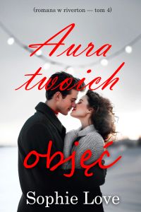 Aura twoich objęć (Romans w Riverton — Tom 4)