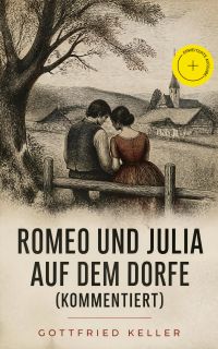 Romeo und Julia auf dem Dorfe (Kommentiert)