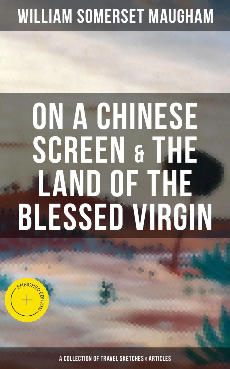 On a Chinese Screen & The Land of the Blessed Virgin (A Collection of Travel Sketches & Articles)