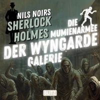 Nils Noirs Sherlock Holmes, Staffel 7 - Folge 3: Die Mumienarmee der Wyngarde-Galerie