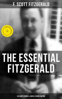 The Essential Fitzgerald - 45 Short Stories & Novels in One Edition