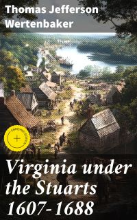 Virginia under the Stuarts 1607-1688