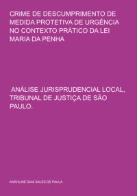 Crime De Descumprimento De Medida Protetiva De Urgência No Contexto Prático Da Lei Maria Da Penha