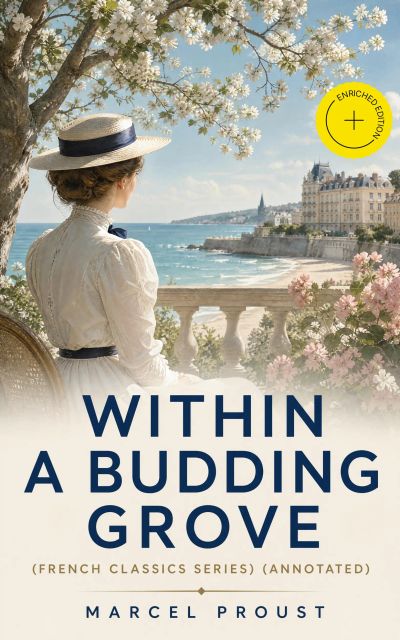 WITHIN A BUDDING GROVE (French Classics Series) (Annotated)