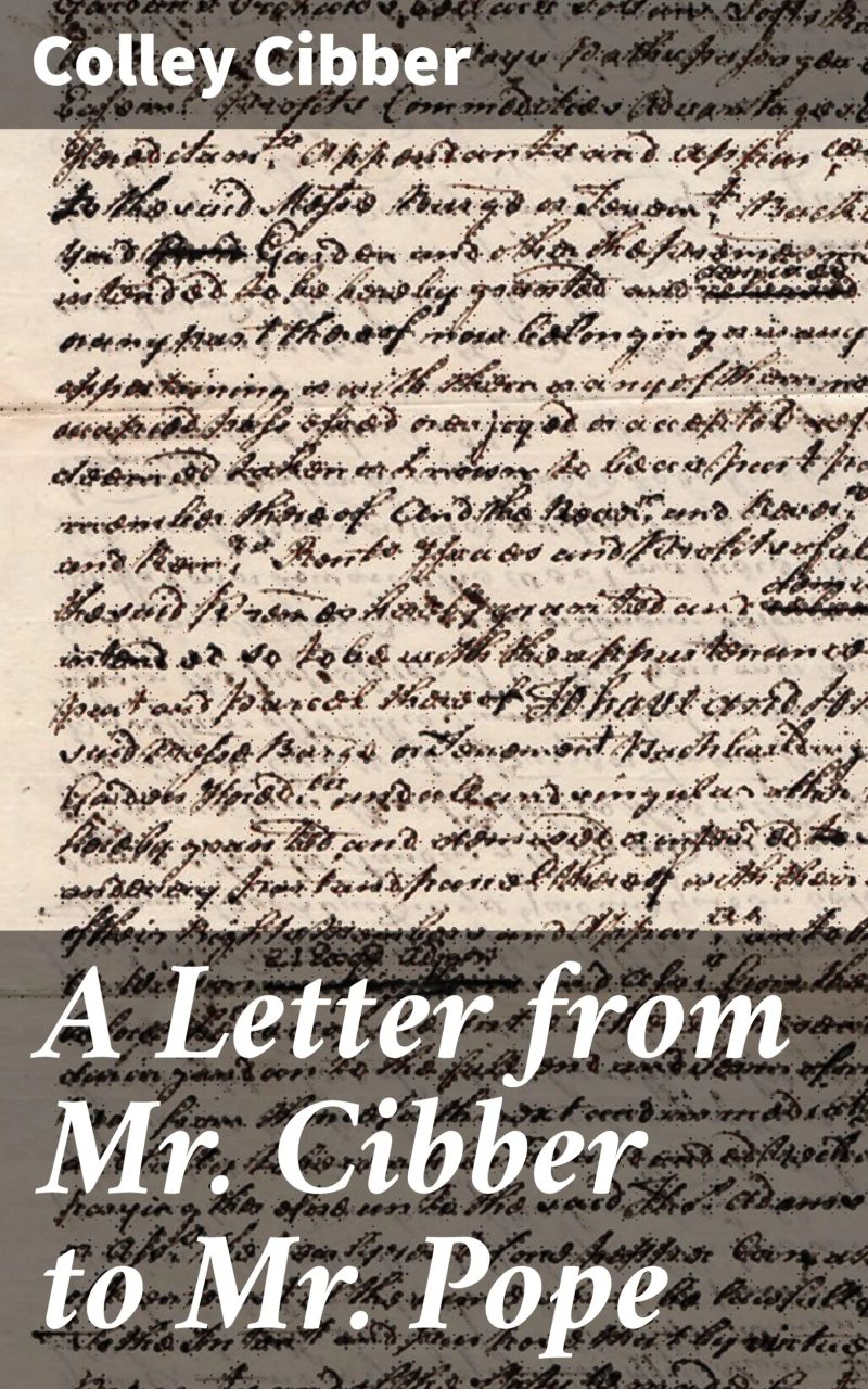A Letter from Mr. Cibber to Mr. Pope