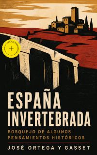 España invertebrada: Bosquejo de algunos pensamientos históricos