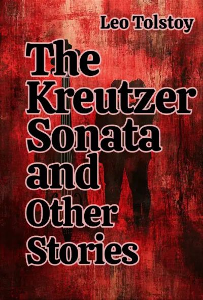 The Kreutzer Sonata and Other Stories