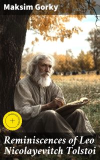 Reminiscences of Leo Nicolayevitch Tolstoi