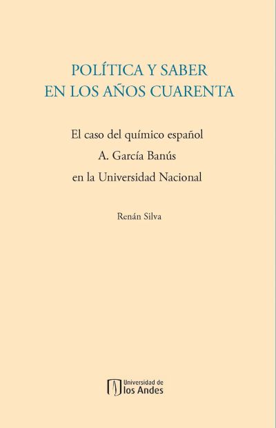 Política y saber en los años cuarenta. El caso del químico español A. García Banús en la Universidad Nacional