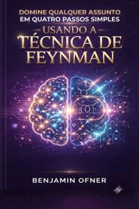 Domine qualquer assunto em quatro passos simples usando a Técnica de Feynman