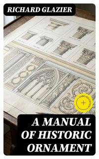 A Manual of Historic Ornament