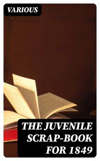 The Juvenile Scrap-book for 1849