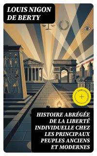 Histoire abrégée de la liberté individuelle chez les principaux peuples anciens et modernes
