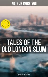 Tales of the Old London Slum (Complete Collection)