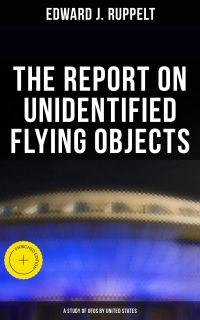 The Report on Unidentified Flying Objects: A Study of UFOs by United States