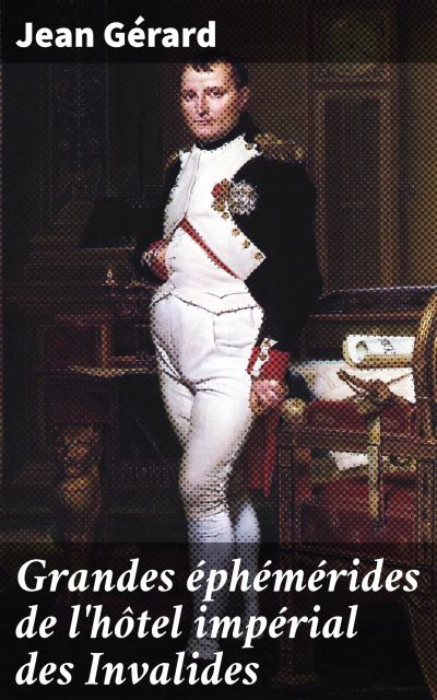 Grandes éphémérides de l'hôtel impérial des Invalides