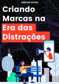 Criando Marcas Na Era Das Distrações