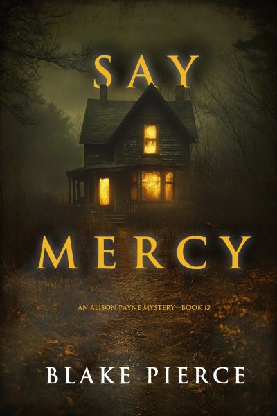 Say Mercy (An Alison Payne Suspense Thriller—Book Twelve)