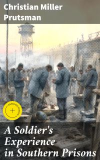 A Soldier's Experience in Southern Prisons