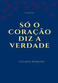 Só O Coração Diz A Verdade