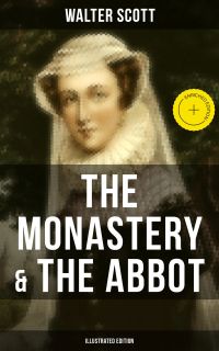 THE MONASTERY & THE ABBOT (Illustrated Edition)