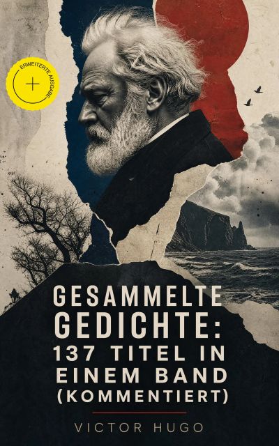 Gesammelte Gedichte: 137 Titel in einem Band (Kommentiert)