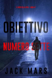 Obiettivo Numero Sette (Il Gioco Della Spia—Libro #7)