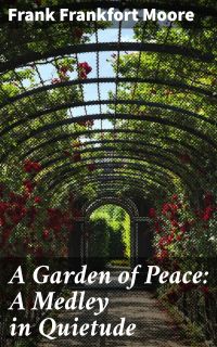 A Garden of Peace: A Medley in Quietude