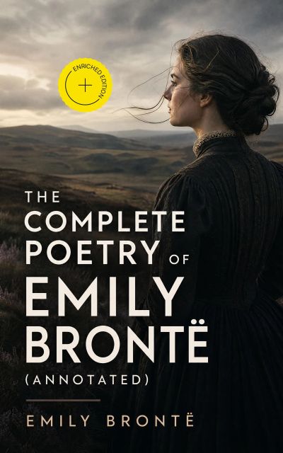 The Complete Poetry of Emily Brontë (Annotated)