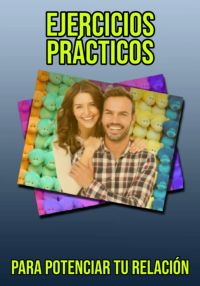 Ejercicios Prácticos Para Impulsar Tu Relación
