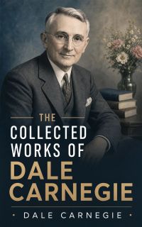 The Collected Works of Dale Carnegie