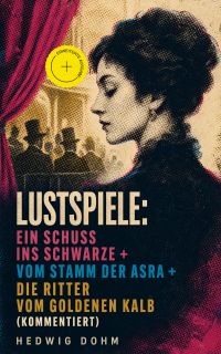 Lustspiele: Ein Schuss ins Schwarze + Vom Stamm der Asra + Die Ritter vom Goldenen Kalb (Kommentiert)