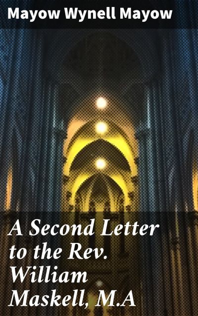 A Second Letter to the Rev. William Maskell, M.A