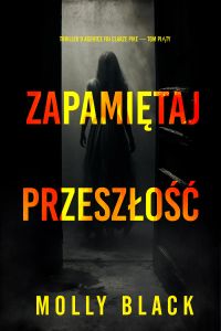 Zapamiętaj przeszłość (Thriller o agentce FBI Clarze Pike — Tom piąty)