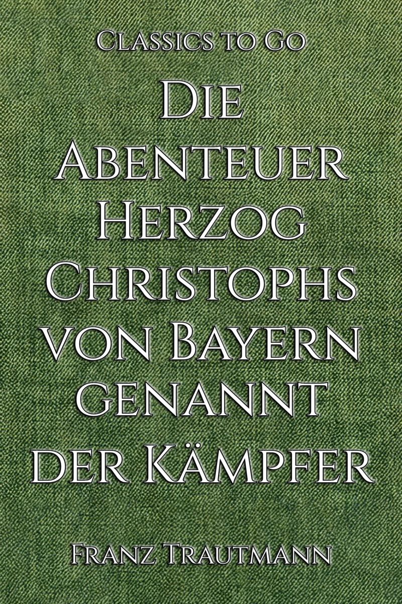 Die Abenteuer Herzog Christophs von Bayern genannt der Kämpfer