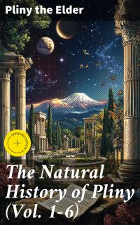 The Natural History of Pliny (Vol. 1-6)