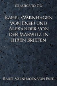 Rahel (Varnhagen von Ense) und Alexander von der Marwitz in ihren Briefen