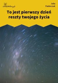 To jest pierwszy dzień reszty twojego życia