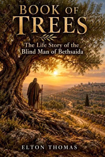 Book of Trees: The Life Story of the Blind Man of Bethsaida