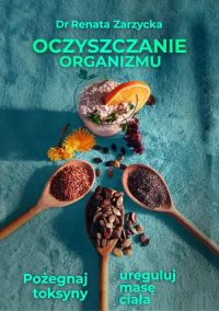 Oczyszczanie organizmu. Pożegnaj toksyny i ureguluj masę ciała. ODCHUDZANIE. Cz. II (ebook)