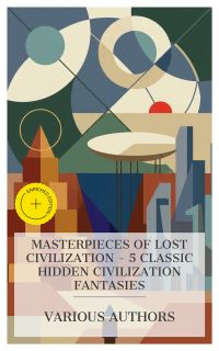 Masterpieces of Lost Civilization – 5 Classic Hidden Civilization Fantasies