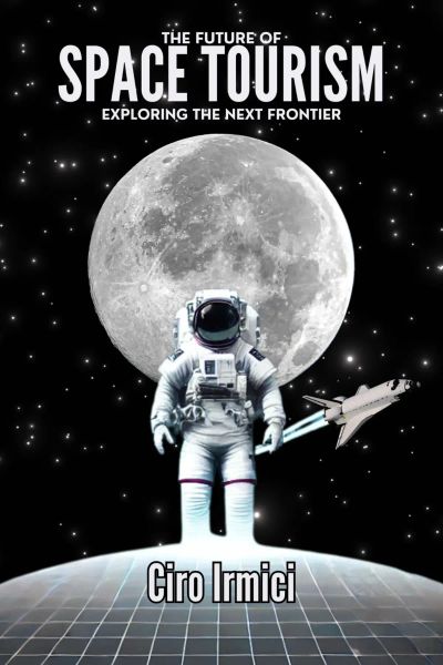 The Future of Space Tourism: Exploring the Next Frontier