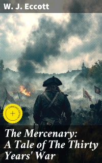 The Mercenary: A Tale of The Thirty Years' War
