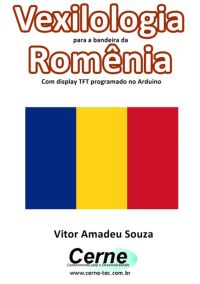 Vexilologia Para A Bandeira Da  Romênia Com Display Tft Programado No Arduino