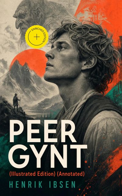 PEER GYNT (Illustrated Edition) (Annotated)