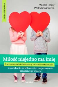 MIŁOŚĆ NIEJEDNO MA IMIĘ - o zakochaniu, randkowaniu i rozpoznawaniu prawdziwego uczucia