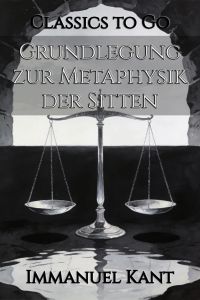 Grundlegung zur Metaphysik der Sitten
